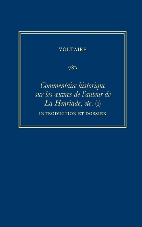 Oeuvres Compl?es de Voltaire (Complete Works of Voltaire) 78b: Commentaire Historique Sur Les Oeuvres de lAuteur de la Henriade, Etc. Avec Les Piece (Hardcover, Critical)