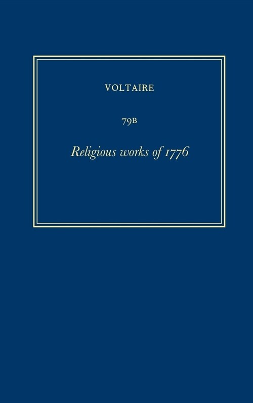 Oeuvres Compl?es de Voltaire (Complete Works of Voltaire) 79b: Religious Works of 1776 (Hardcover, Critical)