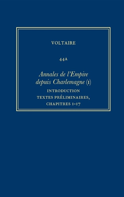 Oeuvres Compl?es de Voltaire (Complete Works of Voltaire) 44a: Annales de lEmpire (I): Introduction, Textes Preliminaires, Ch.1-17 (Hardcover, Critical)