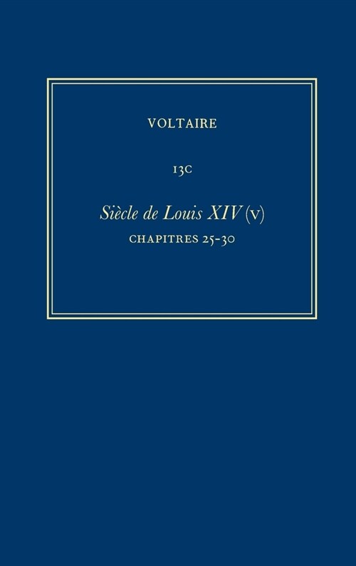 Oeuvres Compl?es de Voltaire (Complete Works of Voltaire) 13d: Siecle de Louis XIV (VI): Chapters 31-39 (Hardcover, Critical)