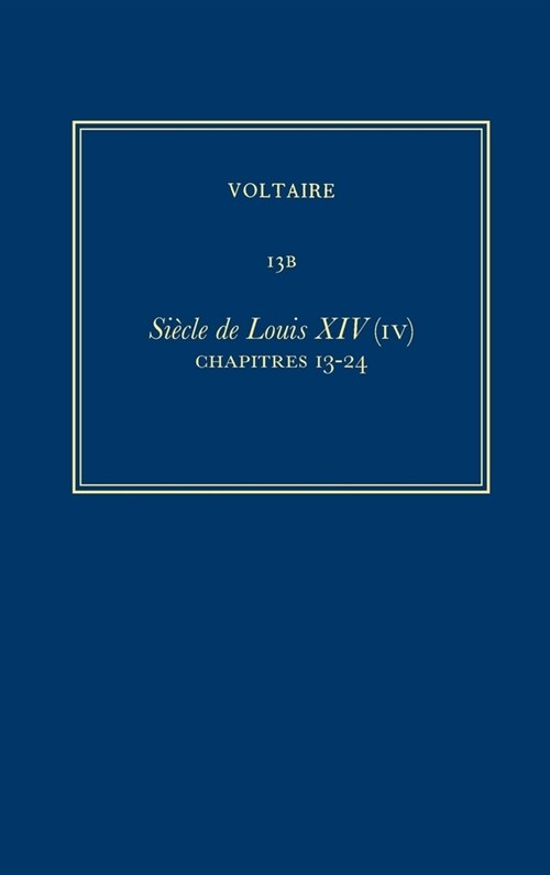 Oeuvres Compl?es de Voltaire (Complete Works of Voltaire) 13b: Siecle de Louis XIV (IV): Chapitres 13-24 (Hardcover, Critical)
