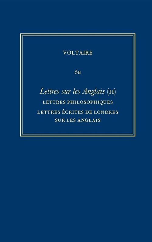 Oeuvres Compl?es de Voltaire (Complete Works of Voltaire) 6b: Lettres Sur Les Anglais (II): Lettres Philosophiques, Lettres Ecrites de Londres Sur Le (Hardcover, Critical)