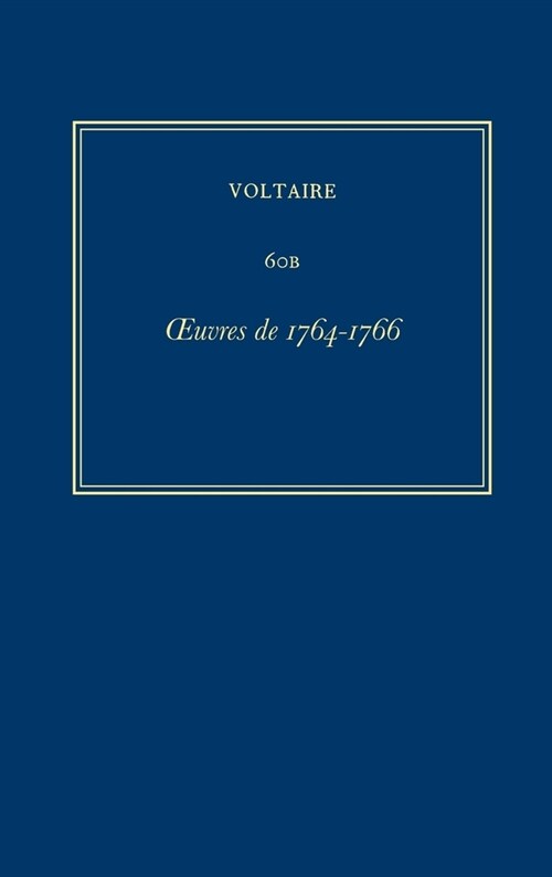 Oeuvres Compl?es de Voltaire (Complete Works of Voltaire) 60b: Oeuvres de 1764-1766 (Hardcover, Critical)