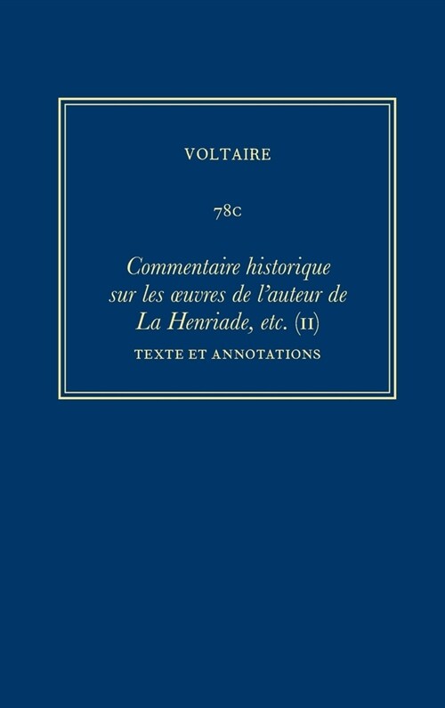 Oeuvres Compl?es de Voltaire (Complete Works of Voltaire) 78c: Commentaire Historique Sur Les Oeuvres de lAuteur de la Henriade, Etc. Avec Les Piece (Hardcover, Critical)