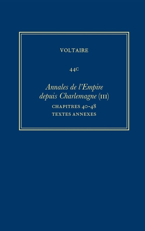 Oeuvres Compl?es de Voltaire (Complete Works of Voltaire) 44c: Annales de lEmpire (III): Ch.40-48: Maximilien-L?pold, Textes Annexes (Hardcover, Critical)