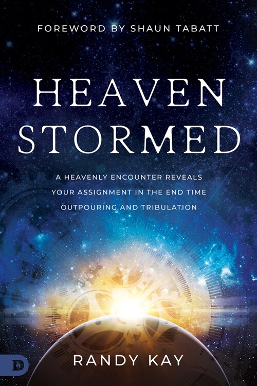 Heaven Stormed: A Heavenly Encounter Reveals Your Assignment in the End Time Outpouring and Tribulation (Paperback)