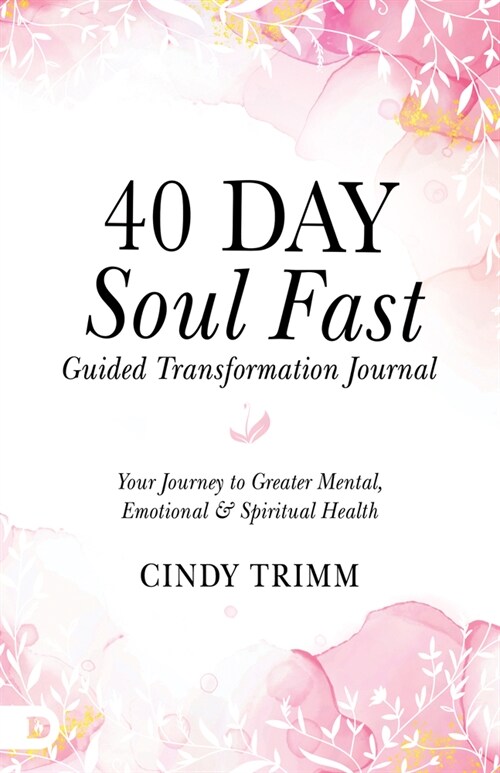 40 Day Soul Fast Guided Transformation Journal: Your Journey to Greater Mental, Emotional, and Spiritual Health (Paperback)