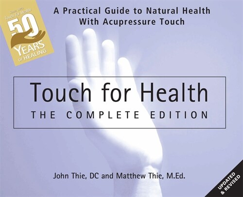Touch for Health: The 50th Anniversary Edition: A Practical Guide to Natural Health with Acupressure Touch and Massage (Paperback)