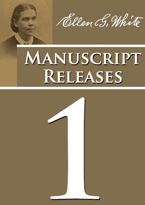 Manuscript Releases Volume 1: Portions of Daniel and Revelation explained, 1844 made simple, last day events quotes, adventist home counsels and mor (Paperback)