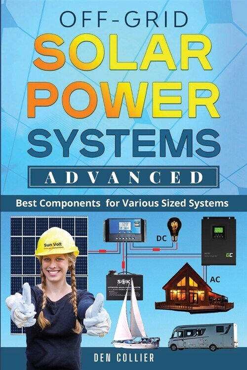 Off-Grid Solar Power Systems Advanced: Best Components For Various Sized Systems (Paperback)