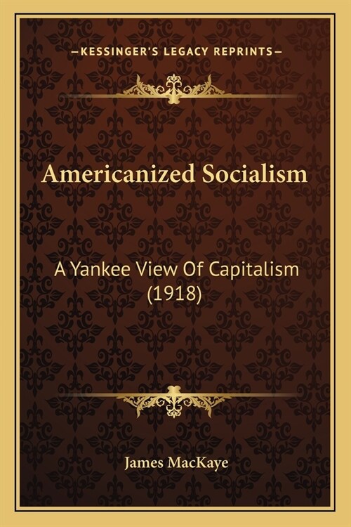 Americanized Socialism: A Yankee View Of Capitalism (1918) (Paperback)