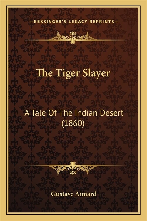The Tiger Slayer: A Tale Of The Indian Desert (1860) (Paperback)
