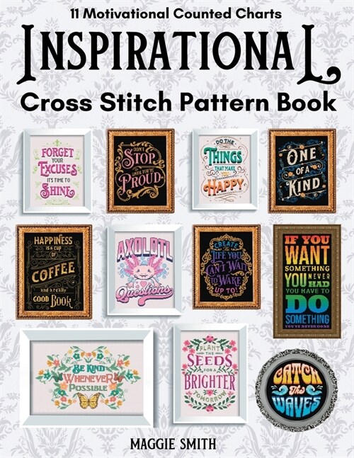 Inspirational and Motivational Cross Stitch Pattern Book: 11 Counted Charts Designed to Inspire and Promote Positive Mental Health (Paperback)