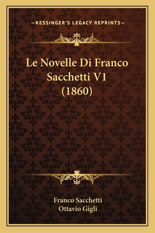 Le Novelle Di Franco Sacchetti V1 (1860) (Paperback)