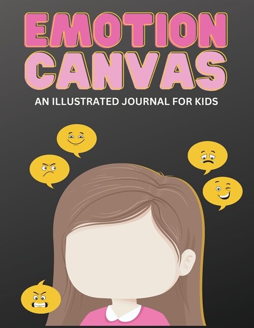 Emotion Canvas Journal: Explore Emotions Through Art 50 Blank Pages with Prompts for Parents Foster Emotional Growth, Creativity, and Self-Exp (Paperback)