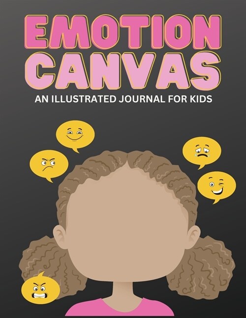 Emotion Canvas Journal: Explore Emotions Through Art 50 Blank Pages with Prompts for Parents Foster Emotional Growth, Creativity, and Self-Exp (Paperback)