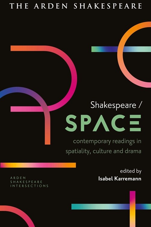 Shakespeare / Space: Contemporary Readings in Spatiality, Culture and Drama (Hardcover)