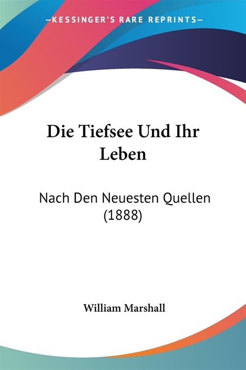 Die Tiefsee Und Ihr Leben: Nach Den Neuesten Quellen (1888) (Paperback)