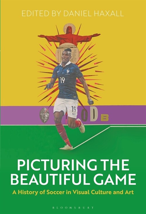 Picturing the Beautiful Game : A History of Soccer in Visual Culture and Art (Paperback)