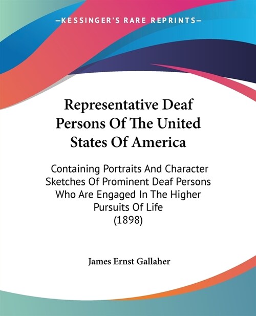 Representative Deaf Persons Of The United States Of America: Containing Portraits And Character Sketches Of Prominent Deaf Persons Who Are Engaged In (Paperback)