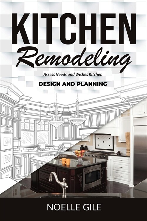 Kitchen Remodeling: Assess Needs and Wishes Kitchen Design and Planning (Paperback)