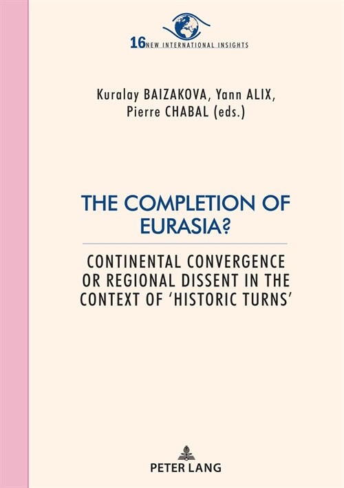 The Completion of Eurasia ?: Continental Convergence or Regional Dissent in the Context of Historic Turns (Paperback)