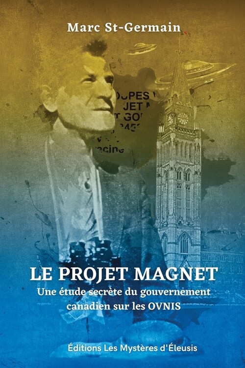 Le Projet Magnet: Une ?ude secr?e du gouvernement canadien sur les ovnis (Paperback)