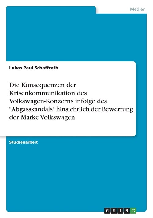 Die Konsequenzen der Krisenkommunikation des Volkswagen-Konzerns infolge des Abgasskandals hinsichtlich der Bewertung der Marke Volkswagen (Paperback)