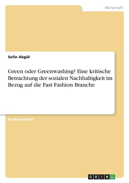 Green oder Greenwashing? Eine kritische Betrachtung der sozialen Nachhaltigkeit im Bezug auf die Fast Fashion Branche (Paperback)