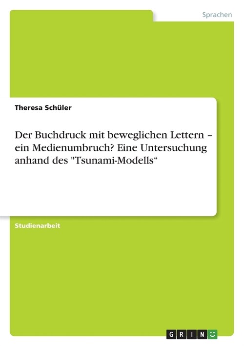 Der Buchdruck mit beweglichen Lettern - ein Medienumbruch? Eine Untersuchung anhand des Tsunami-Modells (Paperback)