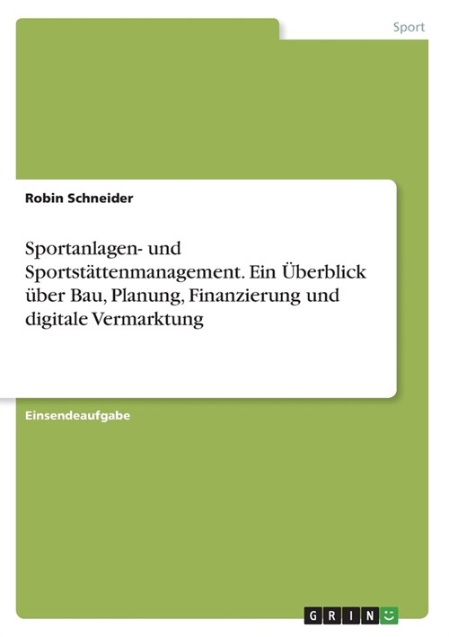 Sportanlagen- und Sportst?tenmanagement. Ein ?erblick ?er Bau, Planung, Finanzierung und digitale Vermarktung (Paperback)