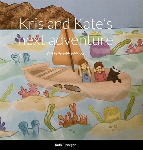 Kris and Kates next adventure Out to the wide wide sea,: A picture story book (Hardcover)