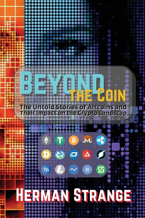 Beyond the Coin: The Rise, Fall, and Evolution of Cryptocurrencies (Paperback)