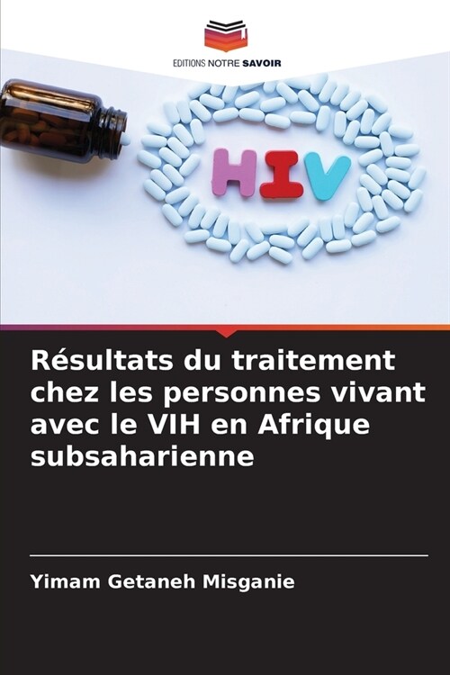 R?ultats du traitement chez les personnes vivant avec le VIH en Afrique subsaharienne (Paperback)