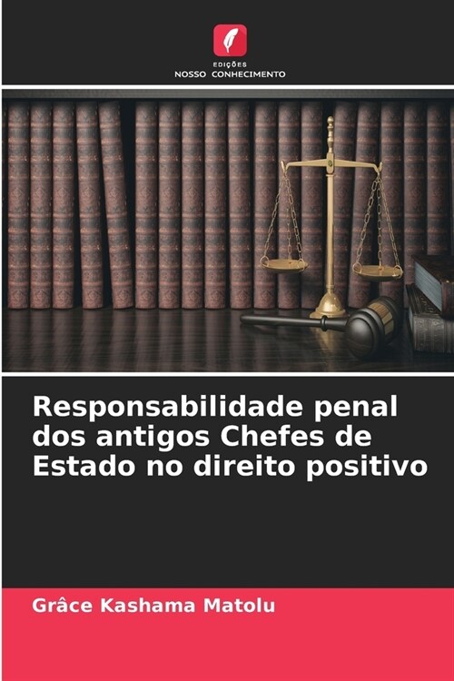 Responsabilidade penal dos antigos Chefes de Estado no direito positivo (Paperback)