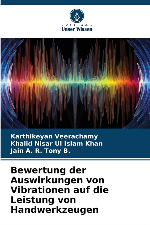 Bewertung der Auswirkungen von Vibrationen auf die Leistung von Handwerkzeugen (Paperback)