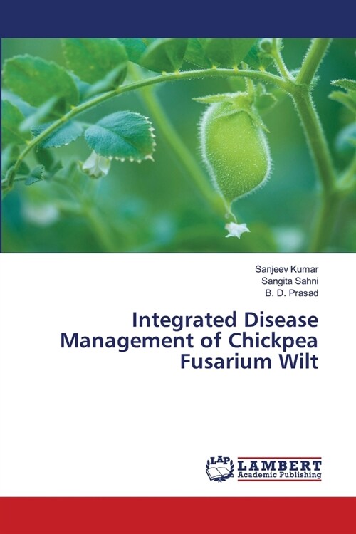 Integrated Disease Management of Chickpea Fusarium Wilt (Paperback)