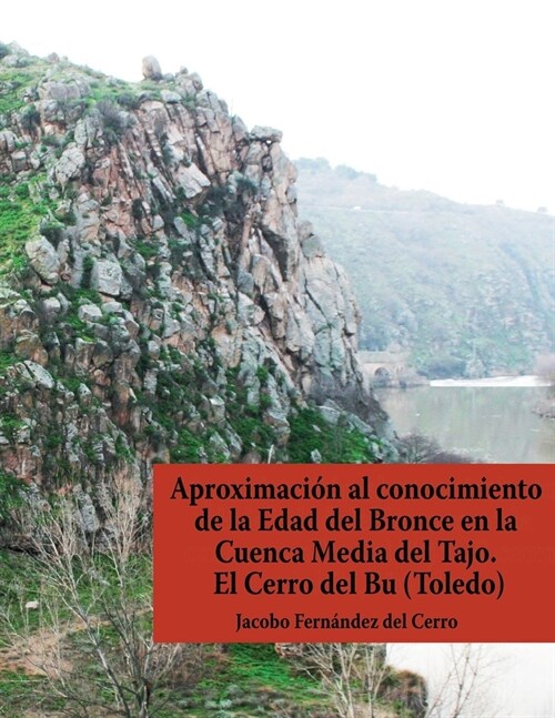 Aproximaci? al conocimiento de la Edad del Bronce en la Cuenca Media del Tajo. El Cerro del Bu (Toledo) (Paperback)