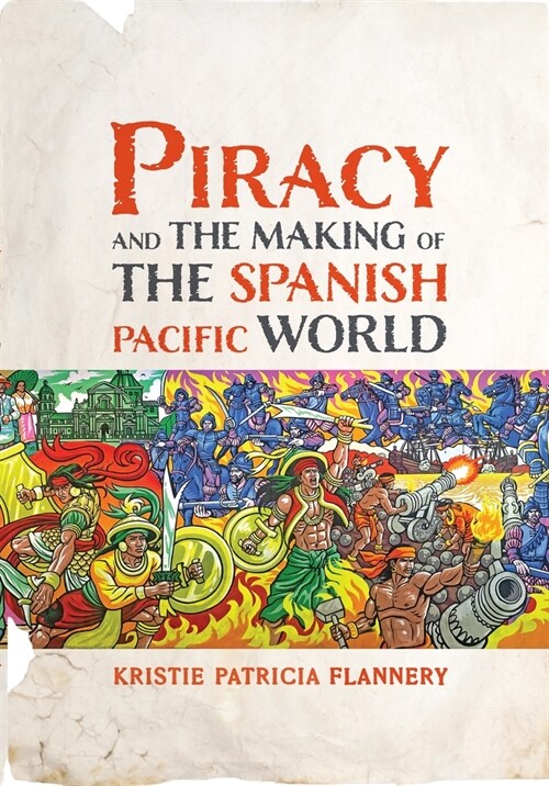 Piracy and the Making of the Spanish Pacific World (Hardcover)