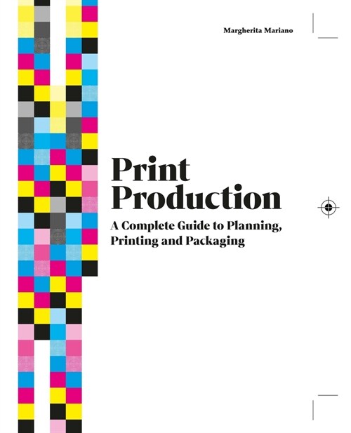Print Production : A Complete Guide to Planning, Printing and Packaging (Hardcover)