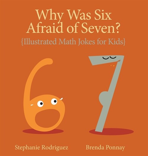 Why was Six Afraid of Seven?: Illustrated Math Jokes for Kids (Hardcover)