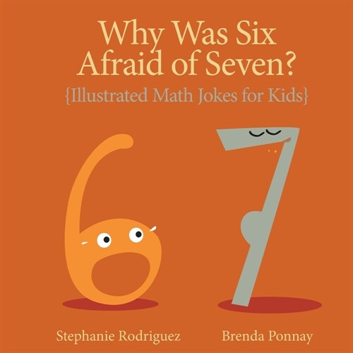 Why was Six Afraid of Seven?: Illustrated Math Jokes for Kids (Paperback)