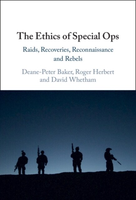 The Ethics of Special Ops : Raids, Recoveries, Reconnaissance, and Rebels (Hardcover)