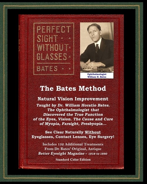 The Bates Method - Perfect Sight Without Glasses - Natural Vision Improvement Taught by Ophthalmologist William Horatio Bates: See Clear Naturally Wit (Paperback)