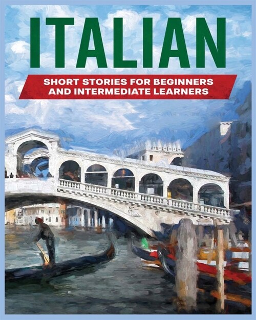 Italian Short Stories: Learn Italian through Engaging Stories for Beginners and Intermediate Learners (Paperback)