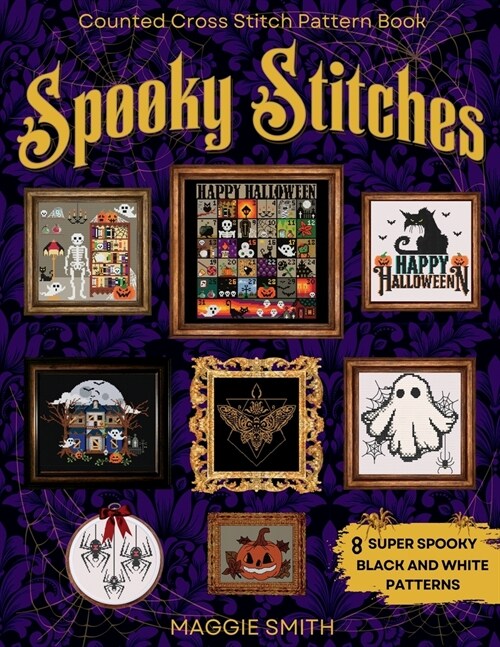 Spooky Stitches Black and White Counted Cross Stitch Patterns: 8 Creepy Needlepoint Charts to Haunt your Halloween (Paperback)