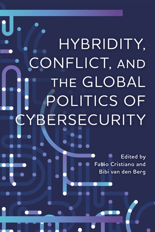 Hybridity, Conflict, and the Global Politics of Cybersecurity (Hardcover)