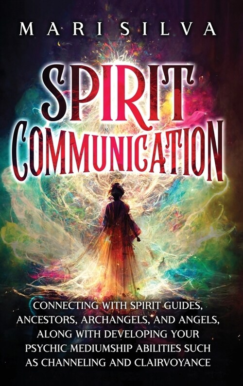 Spirit Communication: Connecting with Spirit Guides, Ancestors, Archangels, and Angels, along with Developing Your Psychic Mediumship Abilit (Hardcover)