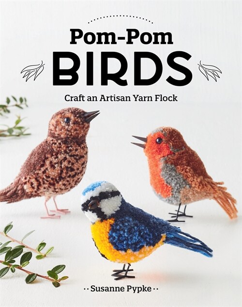 Pom-POM Birds: Craft an Artisan Yarn Flock (Paperback)