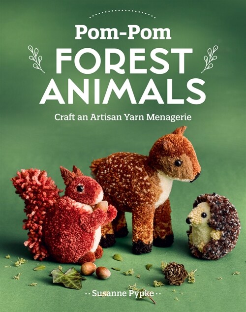 Pom-POM Forest Animals: Craft an Artisan Yarn Menagerie (Paperback)